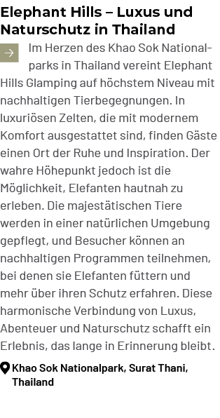 Elephant Hills – Luxus und Naturschutz in Thailand ￼Im Herzen des Khao Sok Nationalparks in Thailand vereint Elephant...