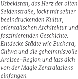 Usbekistan, das Herz der alten Seidenstra e, lockt mit seiner beeindruckenden Kultur, orientalischen Architektur und ...