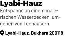 Lyabi Hauz Entspanne an einem malerischen Wasserbecken, umgeben von Teeh usern. ￼ Lyabi Hauz, Bukhara 200118
