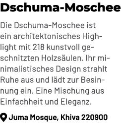 Dschuma Moschee Die Dschuma Moschee ist ein architektonisches Highlight mit 218 kunstvoll geschnitzten Holzs ulen. Ih...