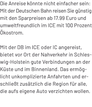 Die Anreise k nnte nicht einfacher sein: Mit der Deutschen Bahn reisen Sie g nstig mit den Sparpreisen ab 17.99 Euro ...