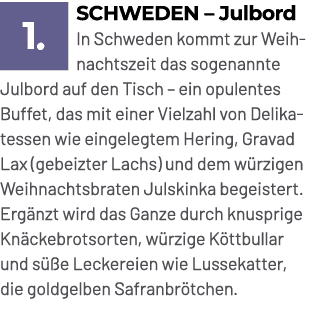 ￼Schweden – Julbord In Schweden kommt zur Weihnachtszeit das sogenannte Julbord auf den Tisch – ein opulentes Buffet,...