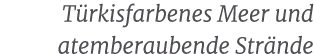 T rkisfarbenes Meer und atemberaubende Str nde