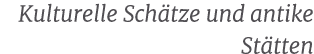 Kulturelle Sch tze und antike St tten 