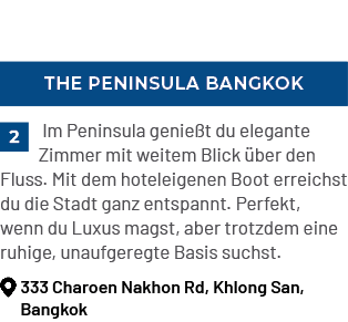 The Peninsula Bangkok,￼ Im Peninsula genie t du elegante Zimmer mit weitem Blick ber den Fluss. Mit dem hoteleigenen...