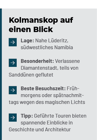 Kolmanskop auf einen Blick ￼Lage: Nahe L deritz, s dwestliches Namibia ￼Besonderheit: Verlassene Diamantenstadt, teil...