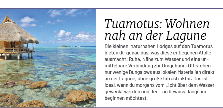 Tuamotus: Wohnen nah an der Lagune Die kleinen, naturnahen Lodges auf den Tuamotus bieten dir genau das, was diese en...