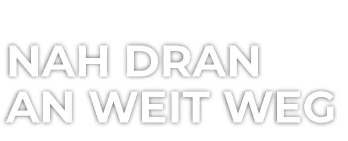 Nah dran an weit weg